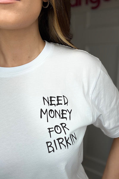 ‘Need Money For Birkin’ Slogan T-shirt